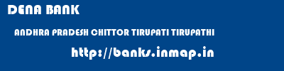 DENA BANK  ANDHRA PRADESH CHITTOR TIRUPATI TIRUPATHI  banks information 